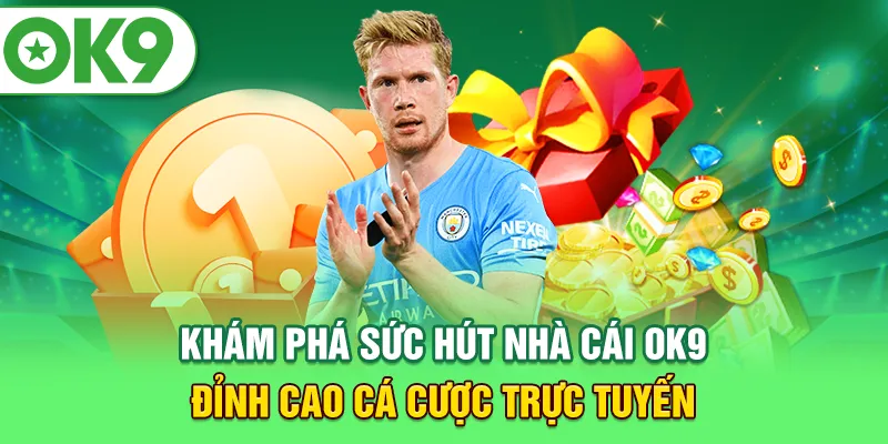 Khám phá sức hút nhà cái OK9 – Đỉnh cao cá cược trực tuyến