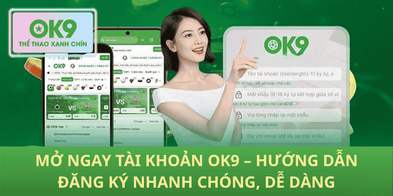 Mở Ngay Tài Khoản OK9 – Hướng Dẫn Đăng Ký Nhanh Chóng, Dễ Dàng