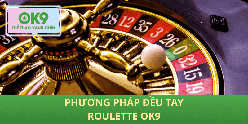 Phương pháp đều tay Roulette OK9