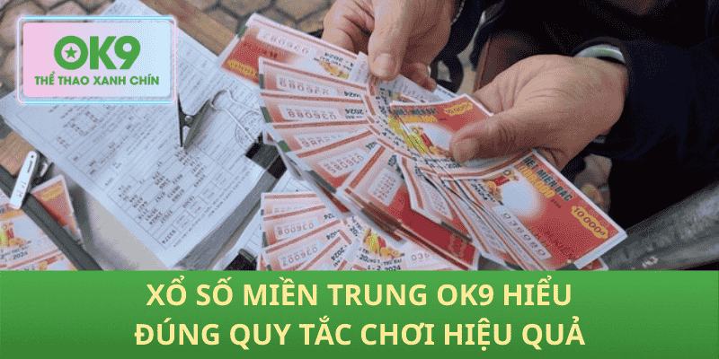 Xổ số miền trung OK9 hiểu đúng quy tắc chơi hiệu quả